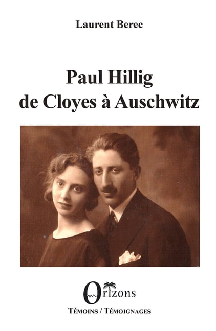 TÃ©moins / TÃ©moignages Paul Hillig de Cloyes Ã  Auschwitz, (Paperback)