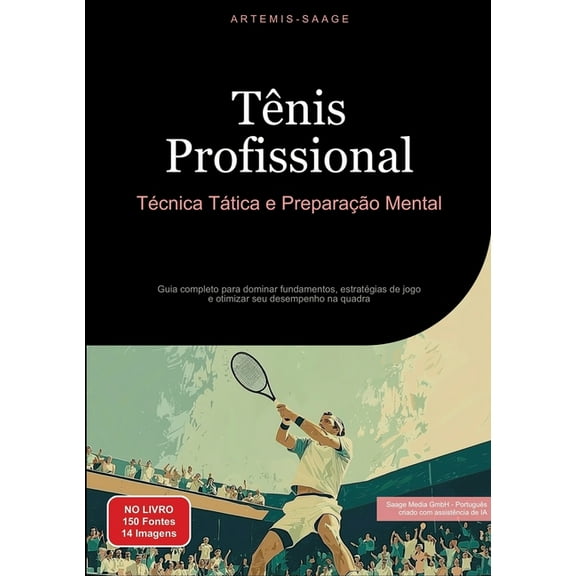 Tnis Profissional: Tcnica, Ttica e Preparao Mental: Guia completo para dominar fundamentos, estratgias de jogo e o, (Paperback)
