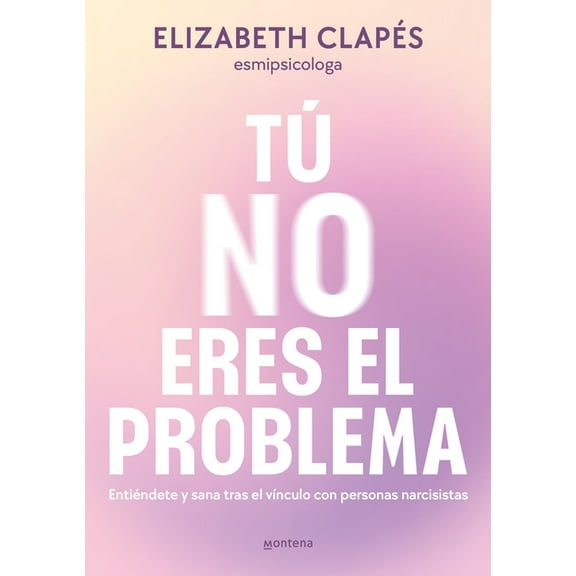 Grou T No Eres El Problema: Entindete Y Sana Tras El Vnculo Con Personas Narcisistas / You Are Not the Problem, (Paperback)