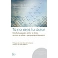 thumbnail image 1 of Tú no eres tu dolor : Mindfulness para aliviar el dolor, reducir el estrés y recuperar el bienestar (Paperback), 1 of 1