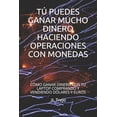 thumbnail image 1 of Tú puedes ganar mucho dinero haciendo operaciones con monedas: Cómo ganar dinero con tu laptop comprando y vendiendo dólares y euros (Paperback), 1 of 1