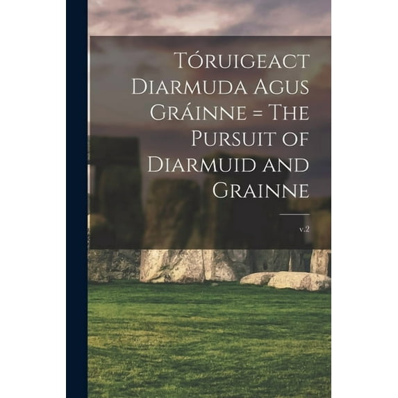 Tóruigeact Diarmuda Agus Gráinne = The Pursuit of Diarmuid and Grainne; v.2 (Paperback)