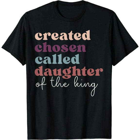 T-shirt Created Chosen Called Daughter Of The-King Biblical T-Shirt