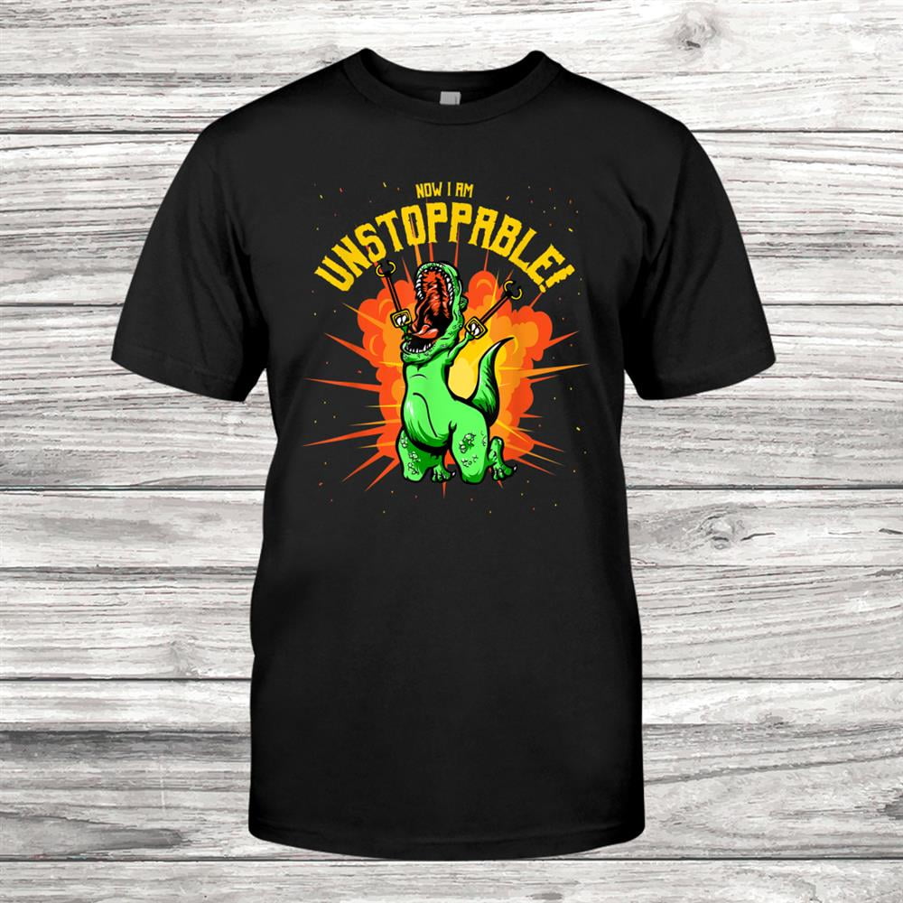 T-shirt Daily, Sport, Weekend, Vacation, Now I Am Unstoppable T Rex T ...