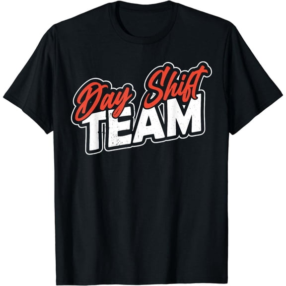 T-shirt Day Shift Team Working Worker Job Work T-Shirt