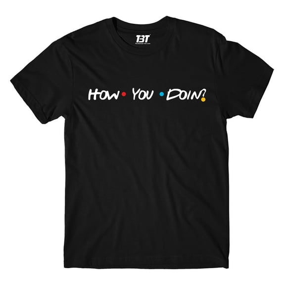 T shirt - How You Doin?
