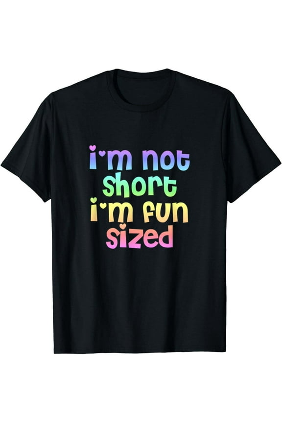 T-shirt I'm Not Short I'm Fun Sized T Shirt