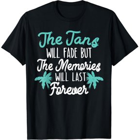 T-shirt The Tans Will Fade But The Memories Will Last Forever T-Shirtmens t shirtblackwomenfunnymisfitsmenjourney mens t shirtblackwomenfunnymisfitsmenjourney