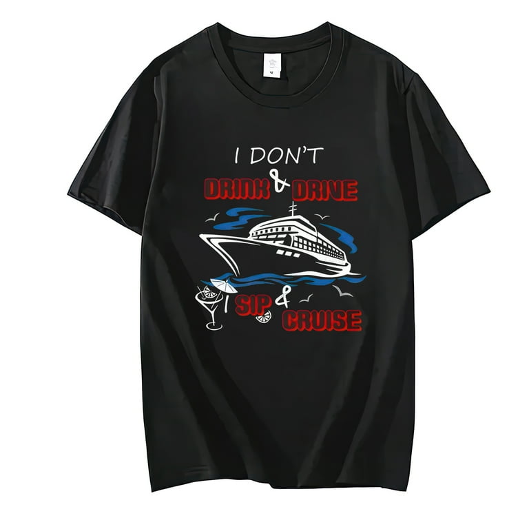 I Don't Drink And Drive Sip And Cruise Vacation T Shirt I Don't Drink And Drive Sip And Cruise Vacation T Shirt