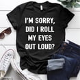 thumbnail image 1 of T-shirts For Women Summer Tee Shirt Female I'M SORRY, DID I ROLL MY EYES OUT LOUD? Funny Words Print Casual Short Sleeve Round Neck Tops T-shirts, 1 of 5