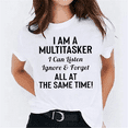thumbnail image 1 of T-shirts For Women Summer Tee Shirt I AM A MULTITASKER I Can listen Ignore Forget ALL AT THE SAME TIME! Casual Short Sleeve Round Neck Tops T-shirts, 1 of 5