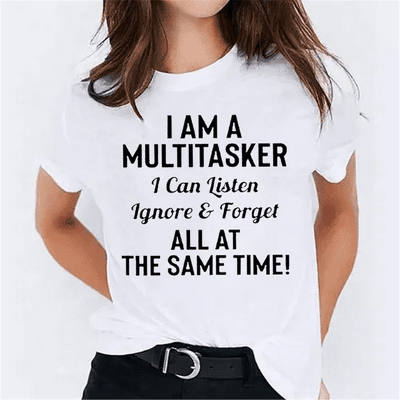 T-shirts For Women Summer Tee Shirt I AM A MULTITASKER I Can listen Ignore Forget ALL AT THE SAME TIME! Casual Short Sleeve Round Neck Tops T-shirts