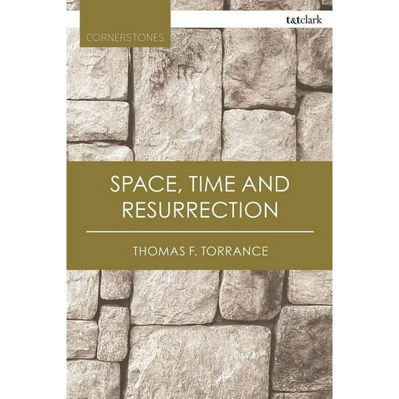 T&t Clark Cornerstones Space, Time and Resurrection, (Paperback)