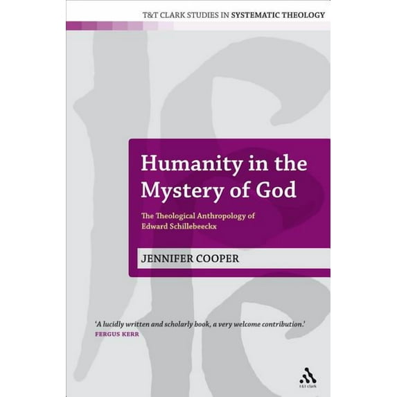 T&t Clark Studies in Systematic Theology Humanity in the Mystery of God: The Theological Anthropology of Edward Schillebeeckx, Book 5, (Paperback)