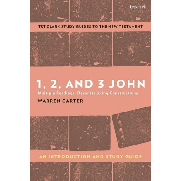 T&t Clark's Study Guides to the New Test 1, 2, and 3 John: An Introduction and Study Guide: Multiple Readings, Deconstructing Constructions, (Hardcover)