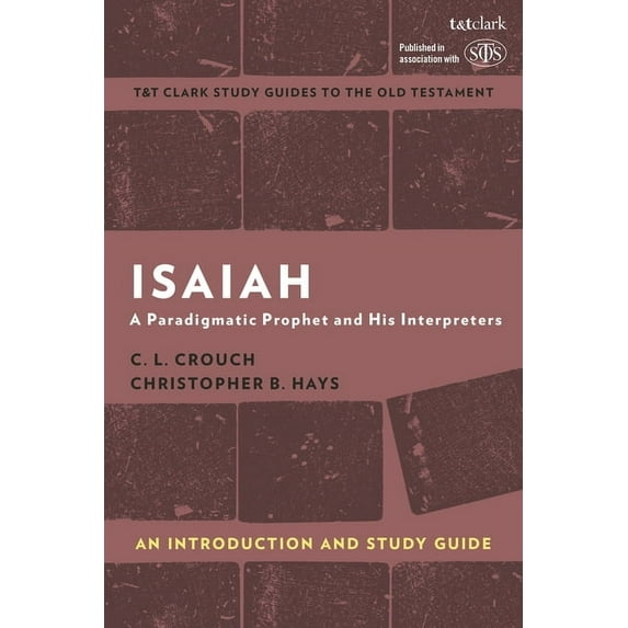 T&t Clark's Study Guides to the Old Test Isaiah: An Introduction and Study Guide: A Paradigmatic Prophet and His Interpreters, (Hardcover)