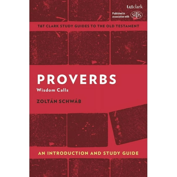 T&t Clark's Study Guides to the Proverbs: An Introduction and Study Guide: Wisdom Calls, (Hardcover)