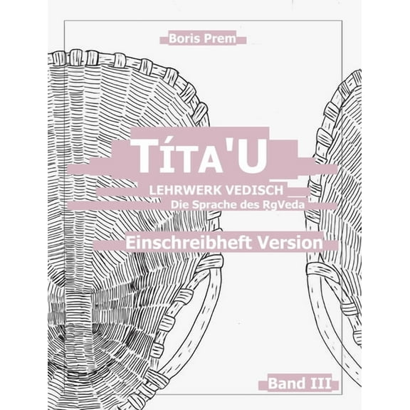 Tta'U, Einschreibheft Version, Band III: Lehrwerk Vedisch, Die Sprache des Rigveda, (Paperback)