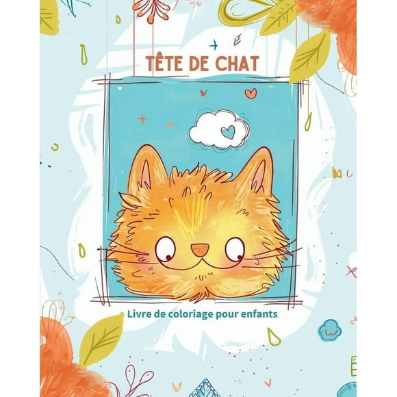Tte de chat - Livre de coloriage pour enfants: Coloriage relaxant de chats avec pages dtachables pour garons et filles (Paperback)