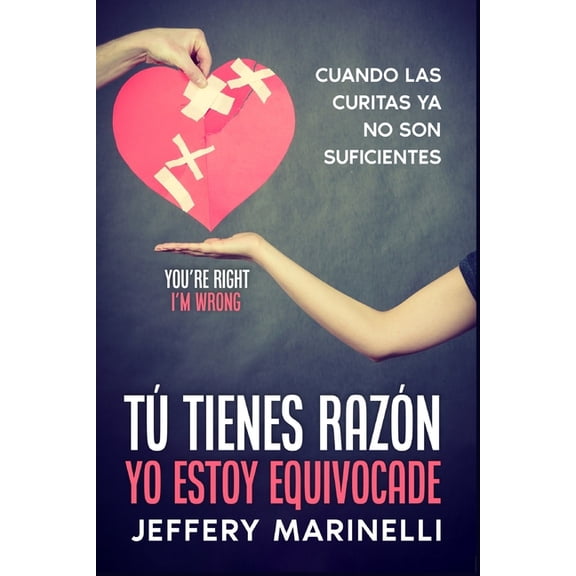 T tienes razn, yo estoy equivocade: Porque las relaciones sanas y amorosas no ocurren por accidente, (Paperback)