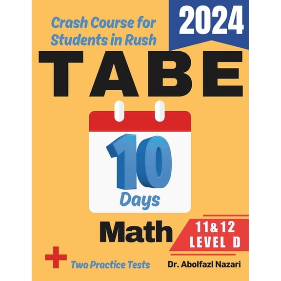 TABE 11 & 12 Math Level D Test Prep in 10 Days: Crash Course and Prep Book. The Fastest Prep Book and Test Tutor + Two F, (Paperback)