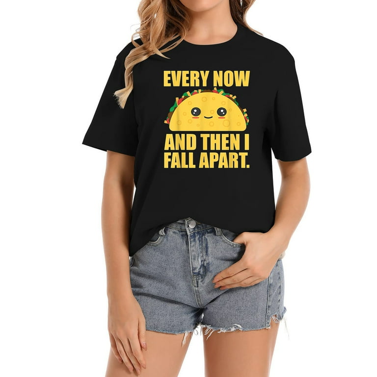 Taco Tuesday Every Now & Then I Fall Apart Funny Taco Shirt Taco Tuesday Every Now & Then I Fall Apart Funny Taco Shirt