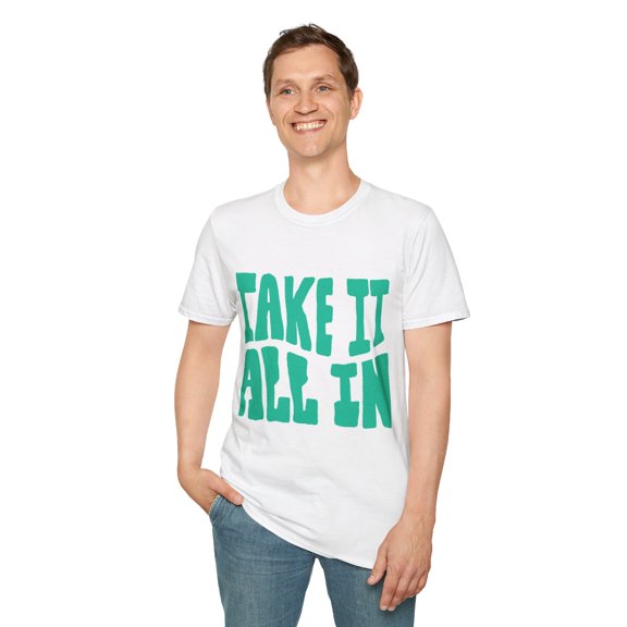 TAKE IT ALL IN - GREEN PRINT - Unisex Softstyle T-Shirt