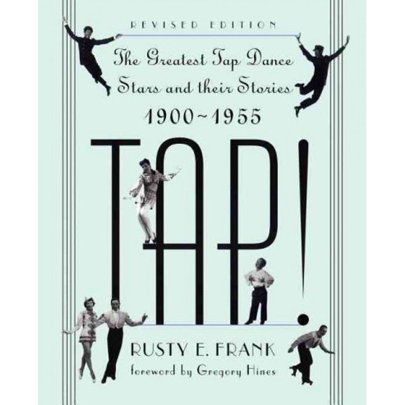Pre-Owned Tap!: The Greatest Tap Dance Stars and Their Stories, 1900-1955 (Paperback) 0306806355 9780306806353