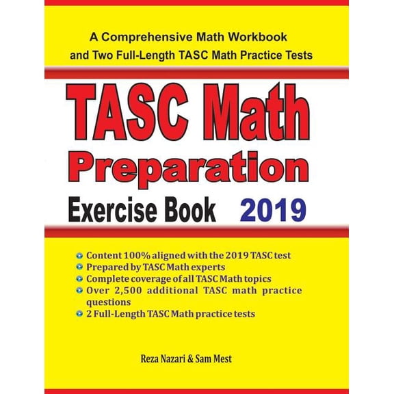 TASC Math Preparation Exercise Book: A Comprehensive Math Workbook and Two Full-Length TASC Math Practice Tests Paperback 109658249X 9781096582496 Reza Nazari, Sam Mest