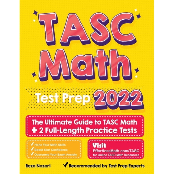 TASC Math Test Prep: The Ultimate Guide to TASC Math + 2 Full-Length Practice Tests Paperback 1637191251 9781637191255 Reza Nazari