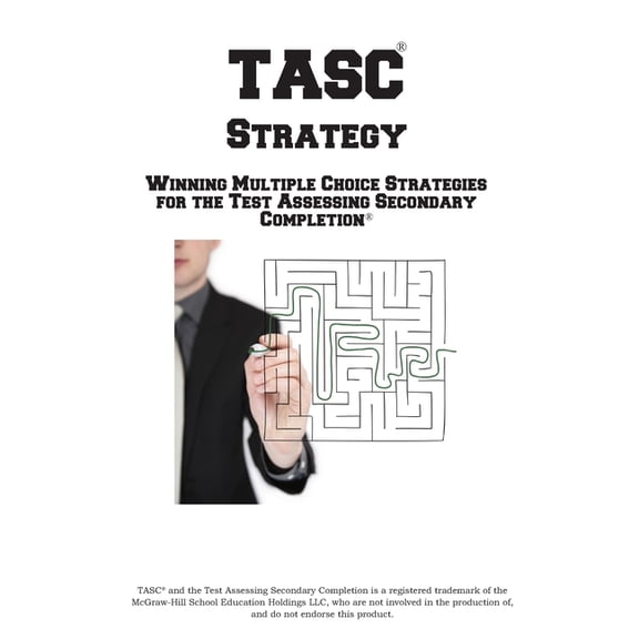 TASC Strategy!: Winning Multiple Choice Strategy for the Test Assessing Secondary Completion, (Paperback)