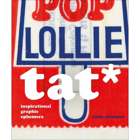 Andy Altmann Tat*: Inspirational Graphic Ephemera, (Hardcover)