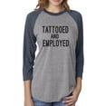 thumbnail image 1 of TATTOOED AND EMPLOYED Unisex 3/4 Sleeve Baseball Raglan Tee, 1 of 2