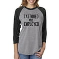 thumbnail image 1 of TATTOOED AND EMPLOYED Unisex 3/4 Sleeve Baseball Raglan Tee, 1 of 2