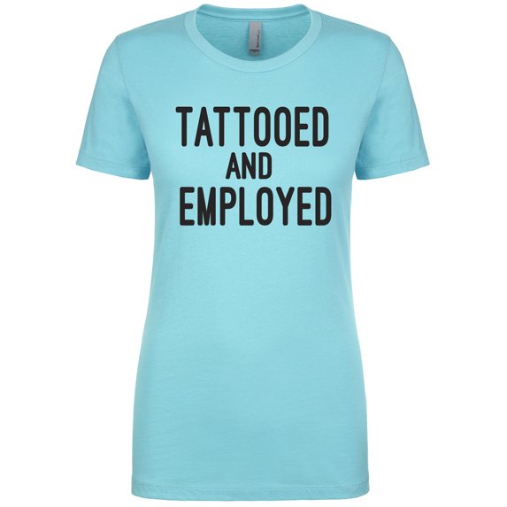 TATTOOED AND EMPLOYED Womens crewneck tee