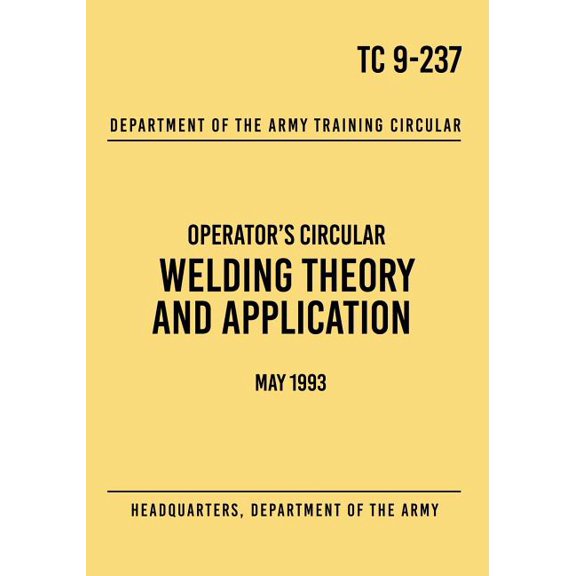 TC 9-237 Welding Theory and Application: Operator's Circular May 1993 (Paperback)