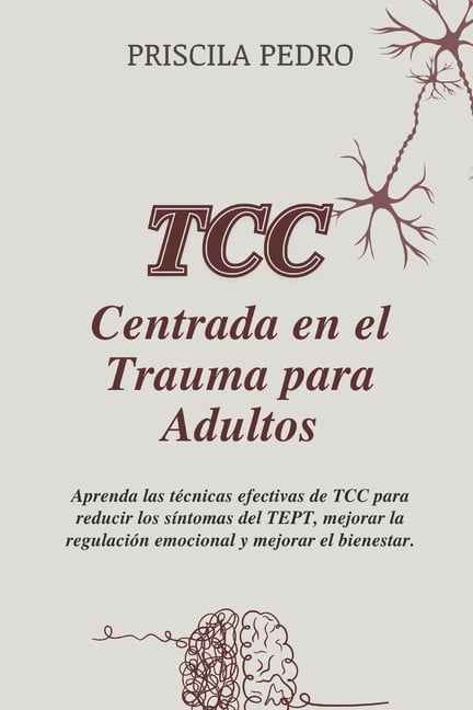 TCC Centrada en el Trauma Para Adultos: Aprenda las tcnicas efectivas de TCC para reducir los sntomas del TEPT, mejora, (Paperback)
