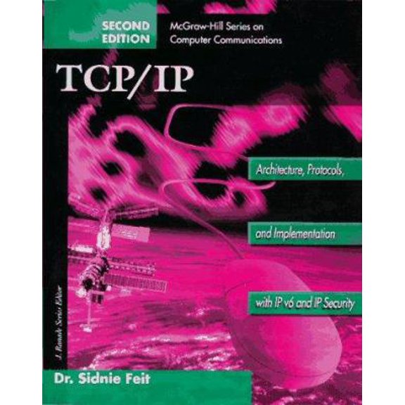 Pre-Owned TCP/IP: Architecture, Protocols, and Implementation with IPv6 and IP Security (McGraw-Hill Computer Communications Series) (Paperback) 0070213895 9780070213890