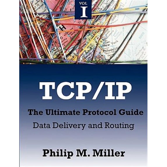 TCP/IP - The Ultimate Protocol Guide: Volume 1 - Data Delivery and Routing (Paperback)