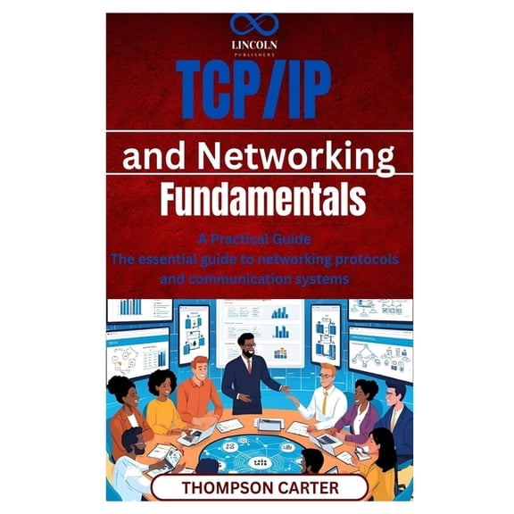 TCP/IP and Networking Fundamentals: A Practical Guide The essential guide to networking protocols and communication syst, (Paperback)