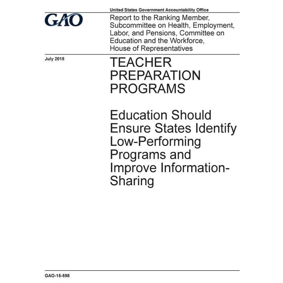 TEACHER PREPARATION PROGRAMS Education Should Ensure States Identify Low-Performing Programs and Improve Information-Sharing (Paperback)