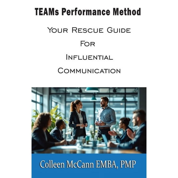 TEAMs Performance Method: Your Rescue Guide For Influential Communication, (Paperback)