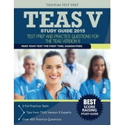 TEAS V Study Guide 2015: Test Prep and Practice Questions for the TEAS Version 5 (Paperback)
