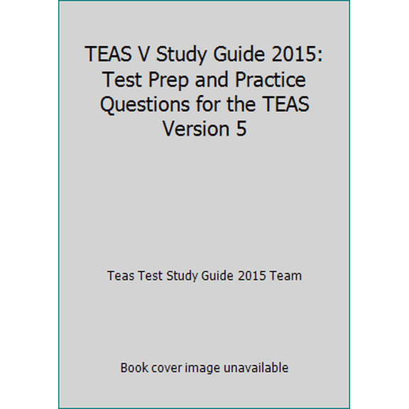 Pre-Owned TEAS V Study Guide 2015: Test Prep and Practice Questions for the TEAS Version 5 (Paperback) 1940978963 9781940978963