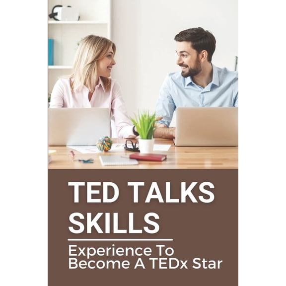 TED Talks Skills: Experience To Become A TEDx Star: Ted Talks (Paperback)