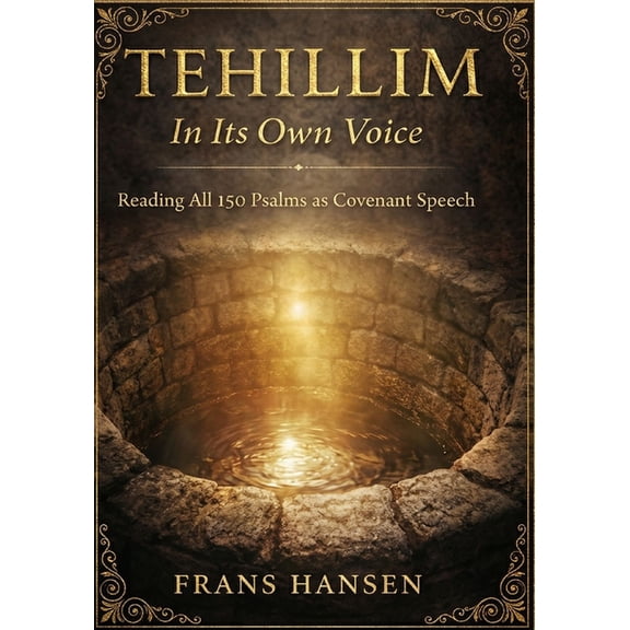 TEHILLIM In Its Own Voice: Reading All 150 Psalms As Covenant Speech, (Paperback)