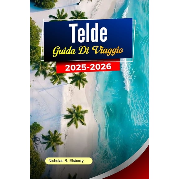 TELDE Guida ai viaggio 2025-2026: I migliori luoghi da visitare, spiagge, mercati, percorsi pedonali, locali per ristora, (Paperback)