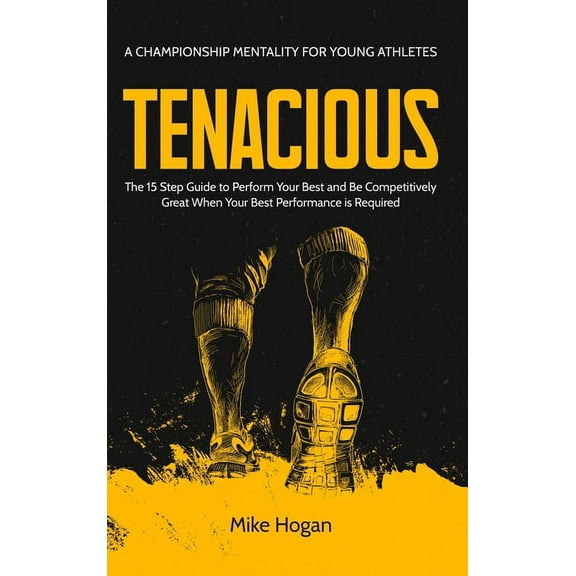 TENACIOUS A Championship Mentality for Young Athletes, (Hardcover)