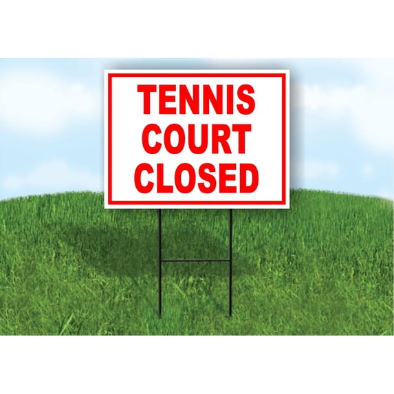 TENNIS COURT CLOSED red 18 in x 24 in Yard Sign Road Sign with Stand, Single Sided