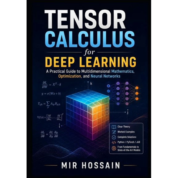 TENSOR CALCULUS for Deep Learning: A Practical Guide to Multidimensional Mathematics, Optimization, and Neural Networks, (Paperback)